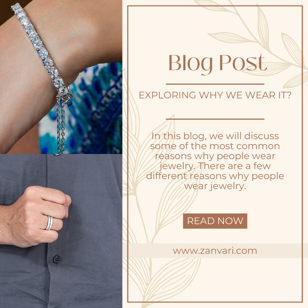 THE BEAUTY AND SIGNIFICANCE OF JEWELRY: EXPLORING WHY WE WEAR IT?