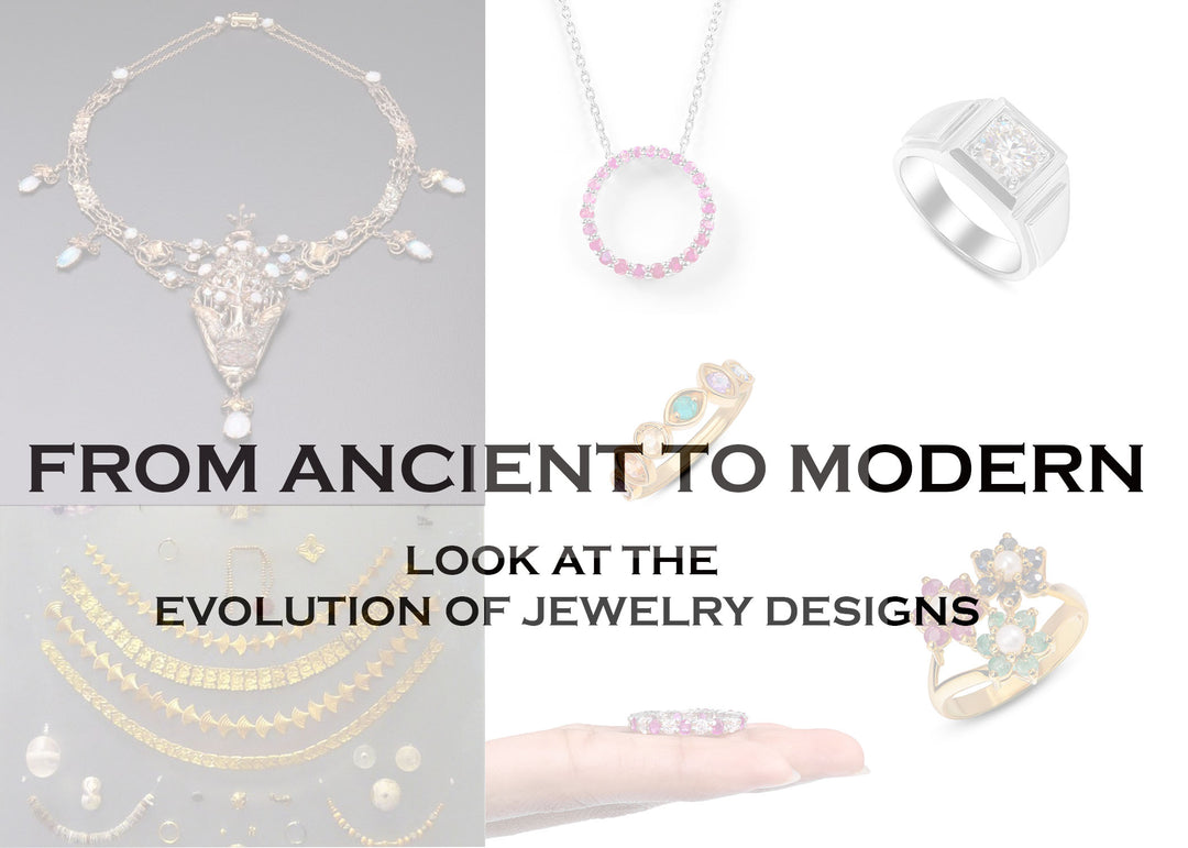 FROM ANCIENT TO MODERN: A LOOK AT THE EVOLUTION OF JEWELRY DESIGNS