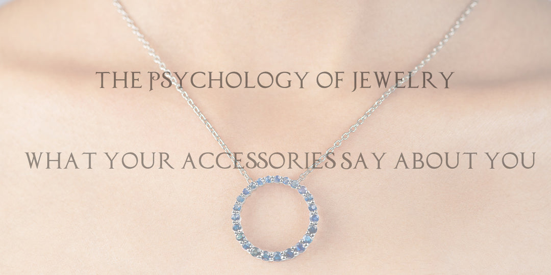 The Psychology of Jewelry: What Your Accessories Say About You
