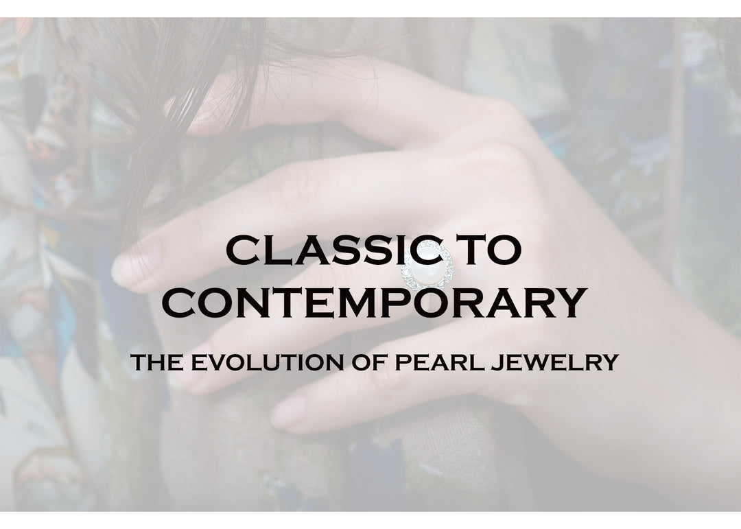 FROM CLASSIC TO CONTEMPORARY: THE EVOLUTION OF PEARL JEWELRY
