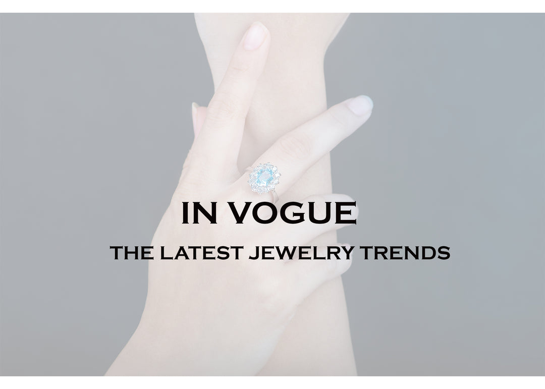 IN VOGUE: THE LATEST JEWELRY TRENDS