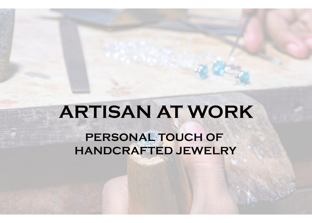 ARTISAN AT WORK: THE PERSONAL TOUCH OF HANDCRAFTED JEWELRY