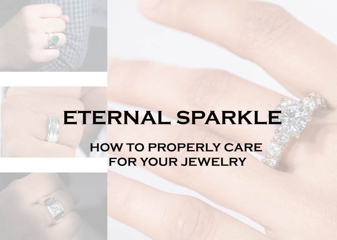 ETERNAL SPARKLE: HOW TO PROPERLY CARE FOR YOUR JEWELRY