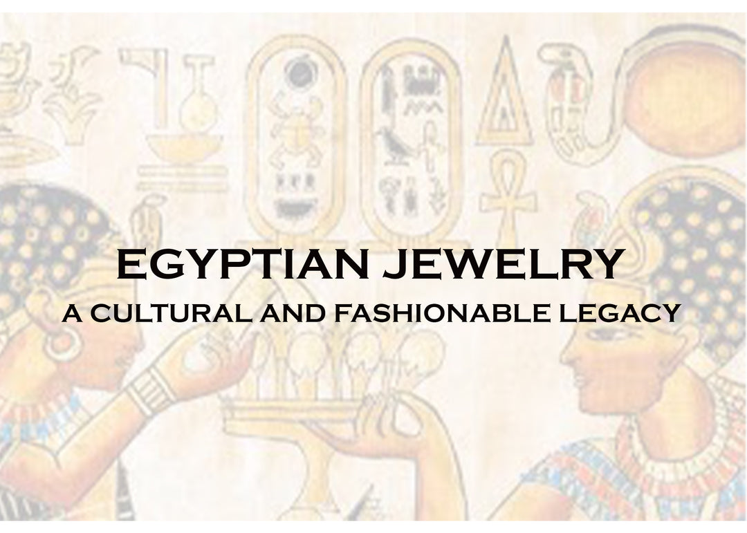 EGYPTIAN JEWELRY: A CULTURAL AND FASHIONABLE LEGACY