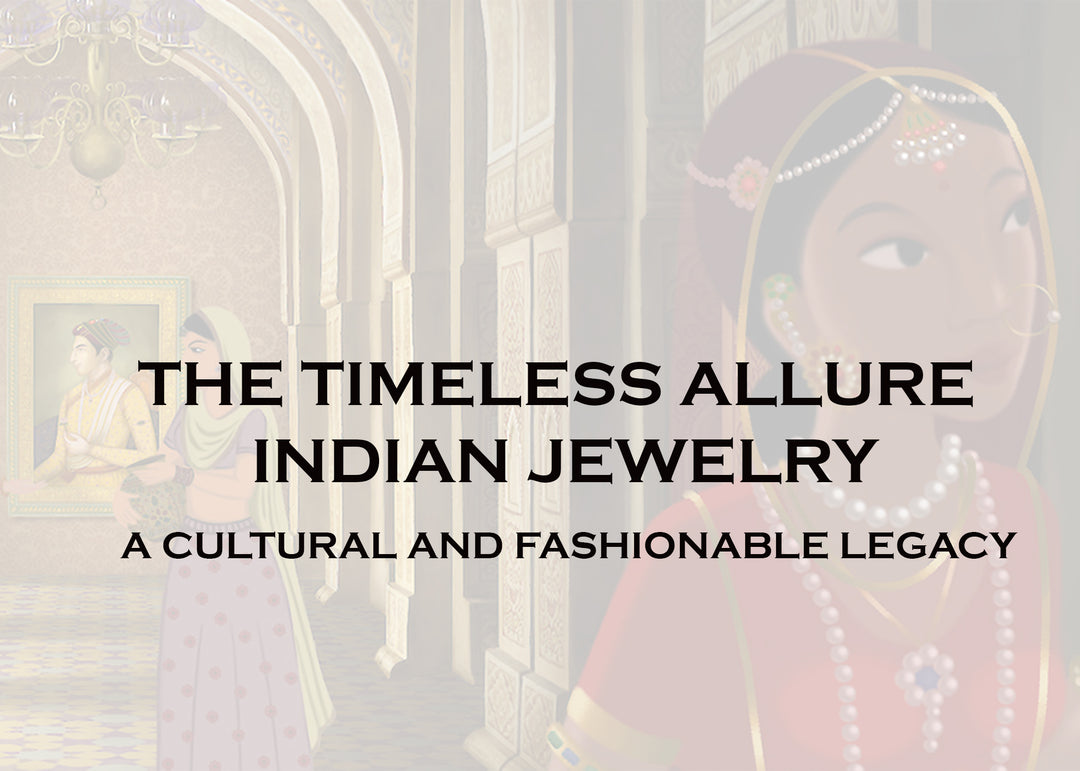 THE TIMELESS ALLURE OF INDIAN JEWELRY: A CULTURAL AND FASHIONABLE LEGACY