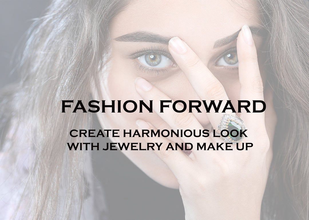 FASHION FORWARD: HOW TO CREATE HARMONIOUS LOOK WITH JEWELRY AND MAKE UP