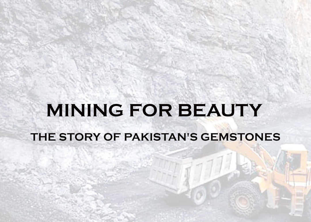 MINING FOR BEAUTY: THE STORY OF PAKISTAN'S GEMSTONES