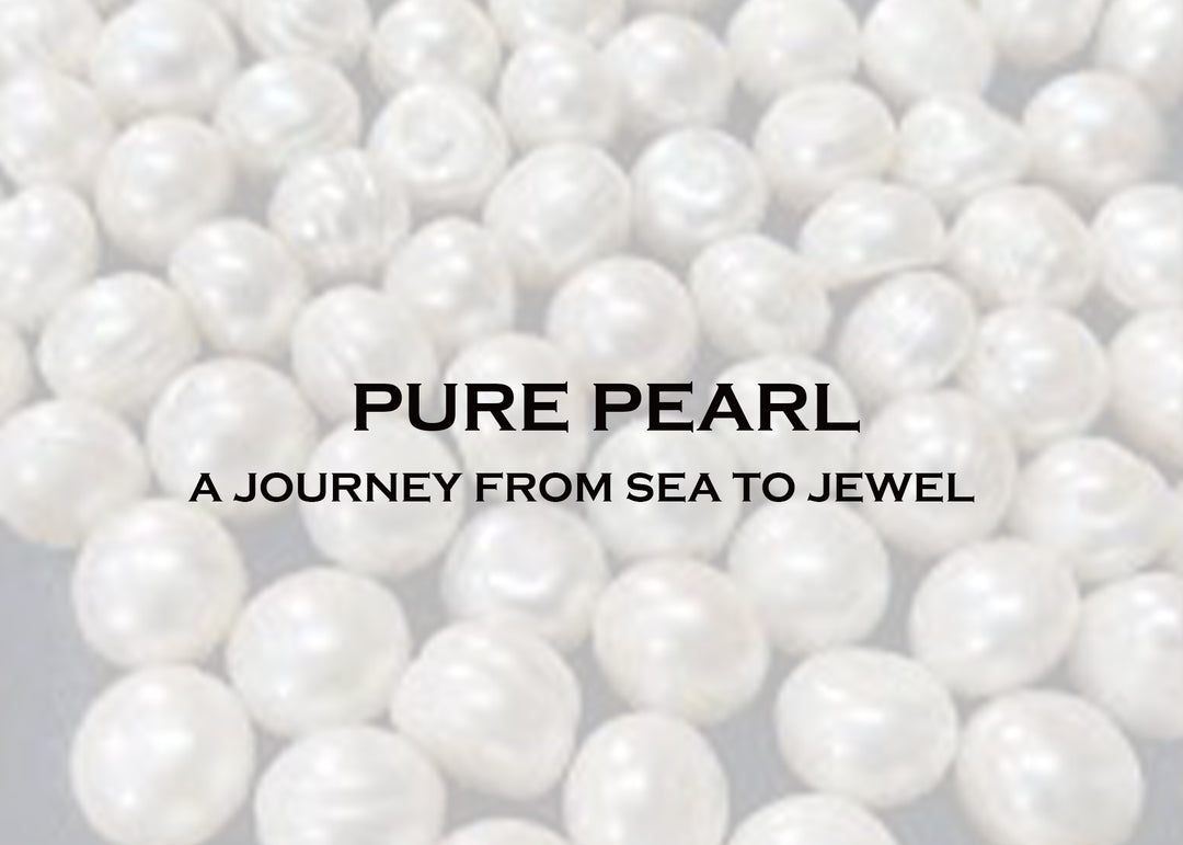 PURE PEARL: A JOURNEY FROM SEA TO JEWEL