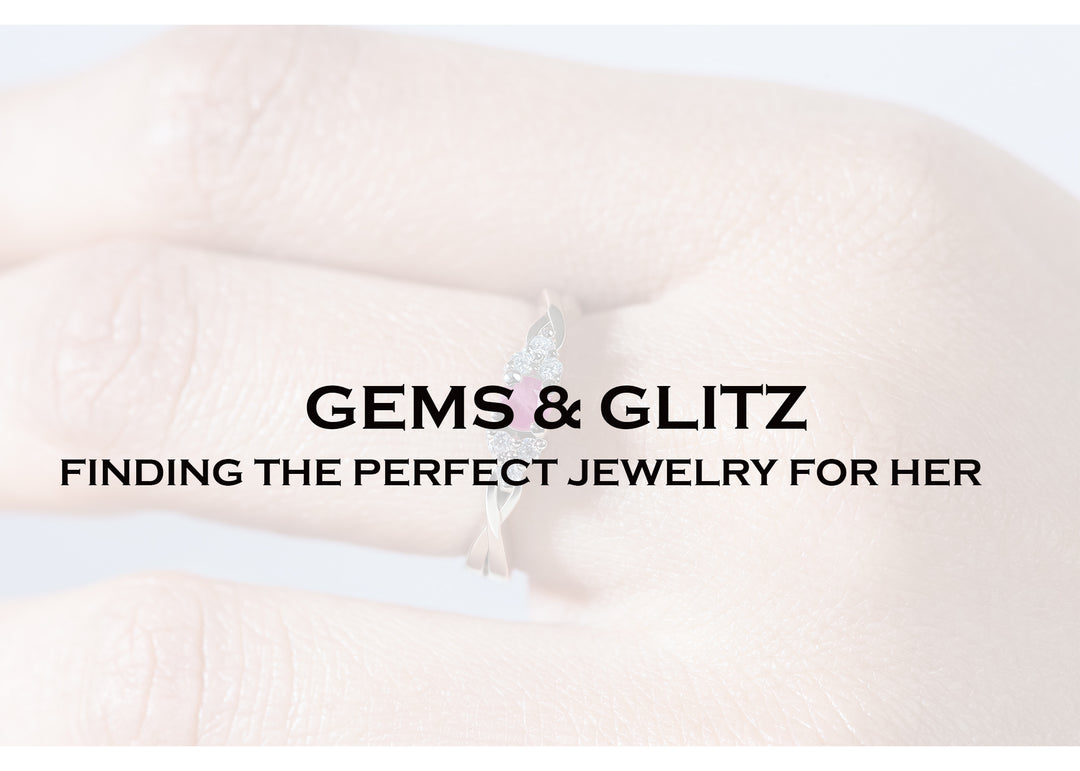 GEMS & GLITZ: FINDING THE PERFECT JEWELRY FOR HER