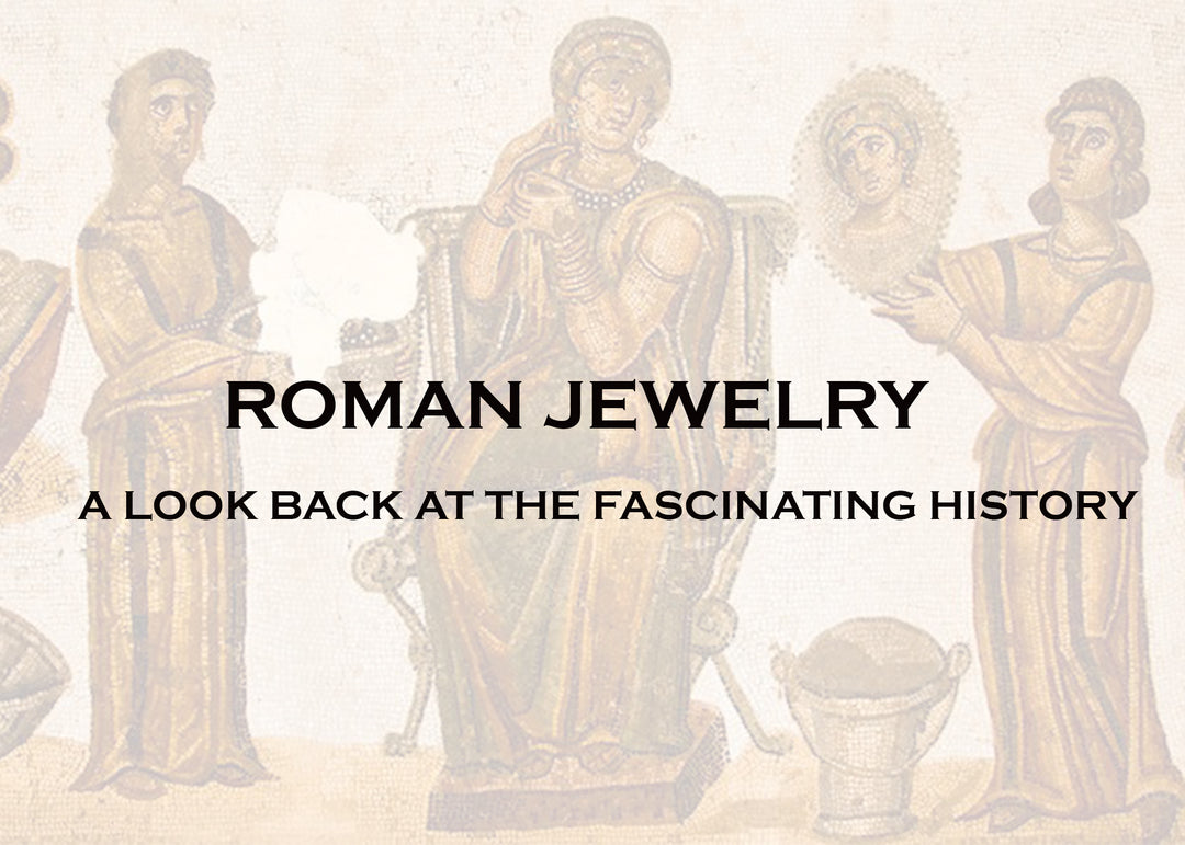 A LOOK BACK AT THE FASCINATING HISTORY OF ROMAN JEWELRY: FROM GOLD TO GEMSTONES