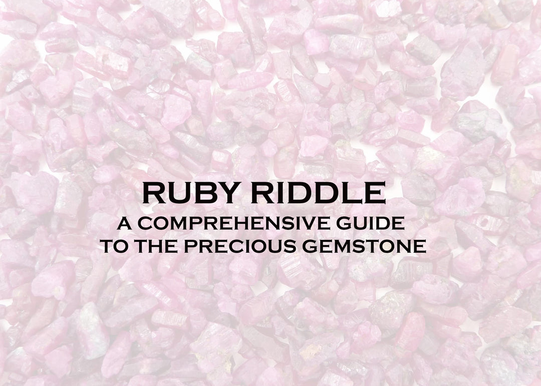 RUBY RIDDLE: A COMPREHENSIVE GUIDE TO THE PRECIOUS GEMSTONE