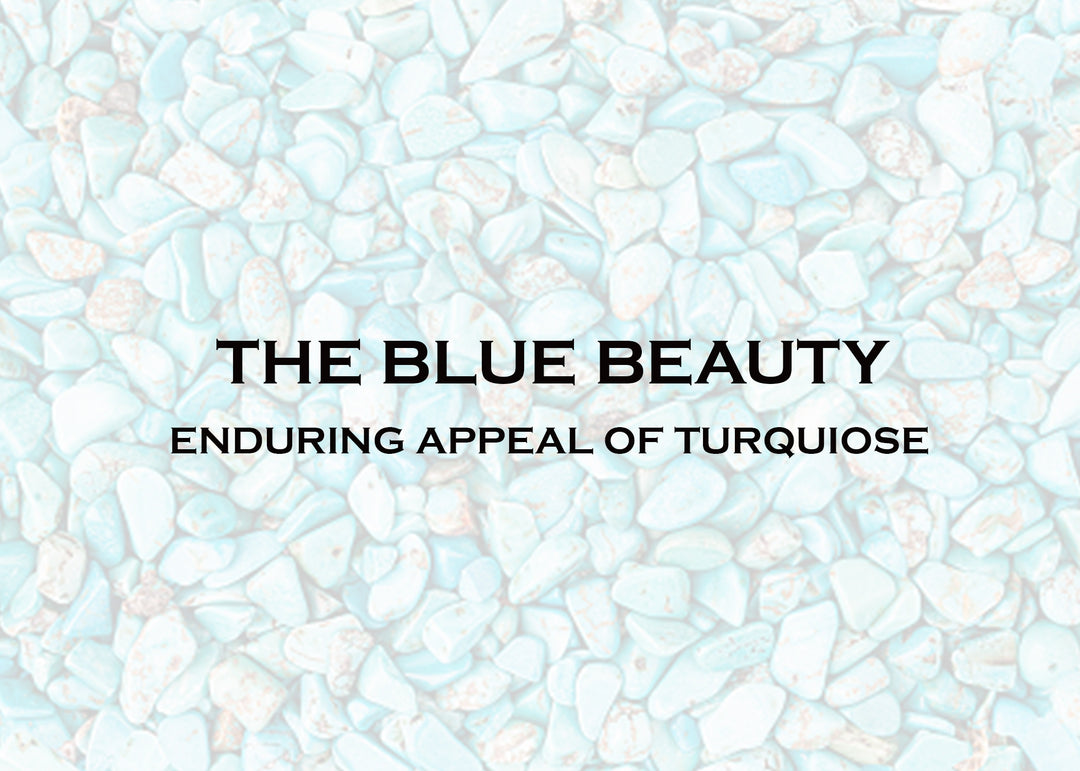 THE BLUE BEAUTY: ENDURING APPEAL OF TURQUIOSE